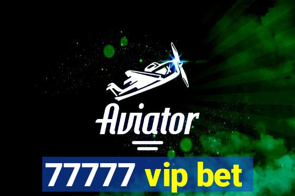 77777 vip bet